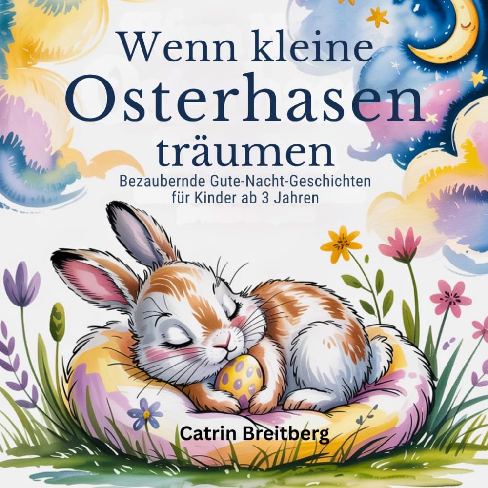 Wenn kleine Osterhasen träumen: Bezaubernde Gute Nacht-Geschichten für Kinder ab 3 Jahren inkl. Affirmationen und Ausmalbilder