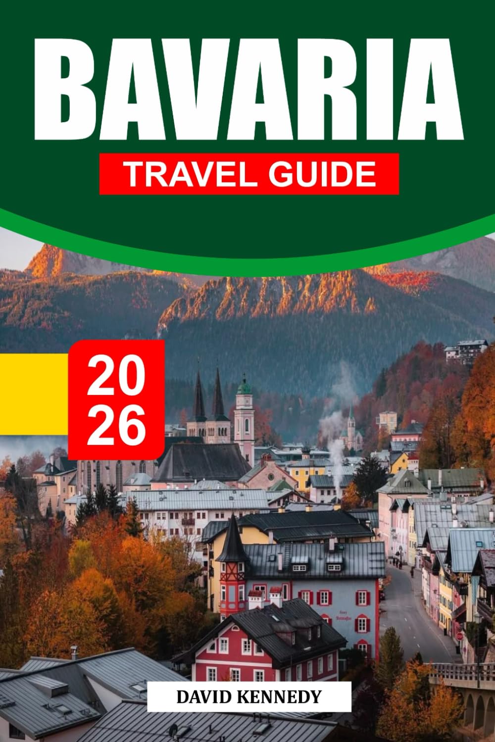 BAVARIA TRAVEL GUIDE 2026: Fairytale Castles, Alpine Scenery, and Timeless Traditions in Southern Germany