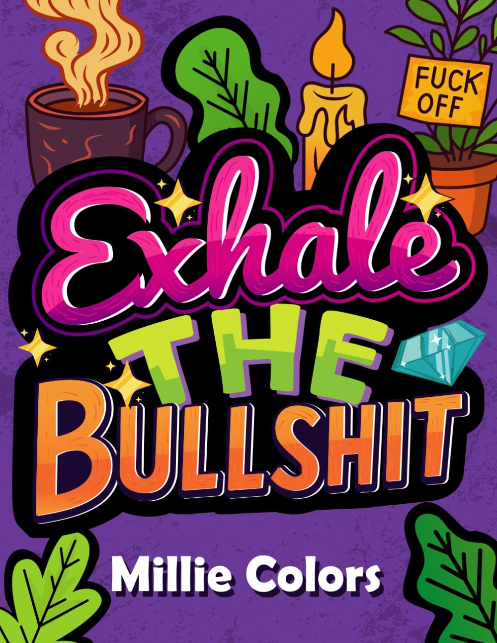 Exhale The Bullshit: A Funny Adult Coloring Book for Stress Relief, Sarcastic Quotes & Sassy Cats