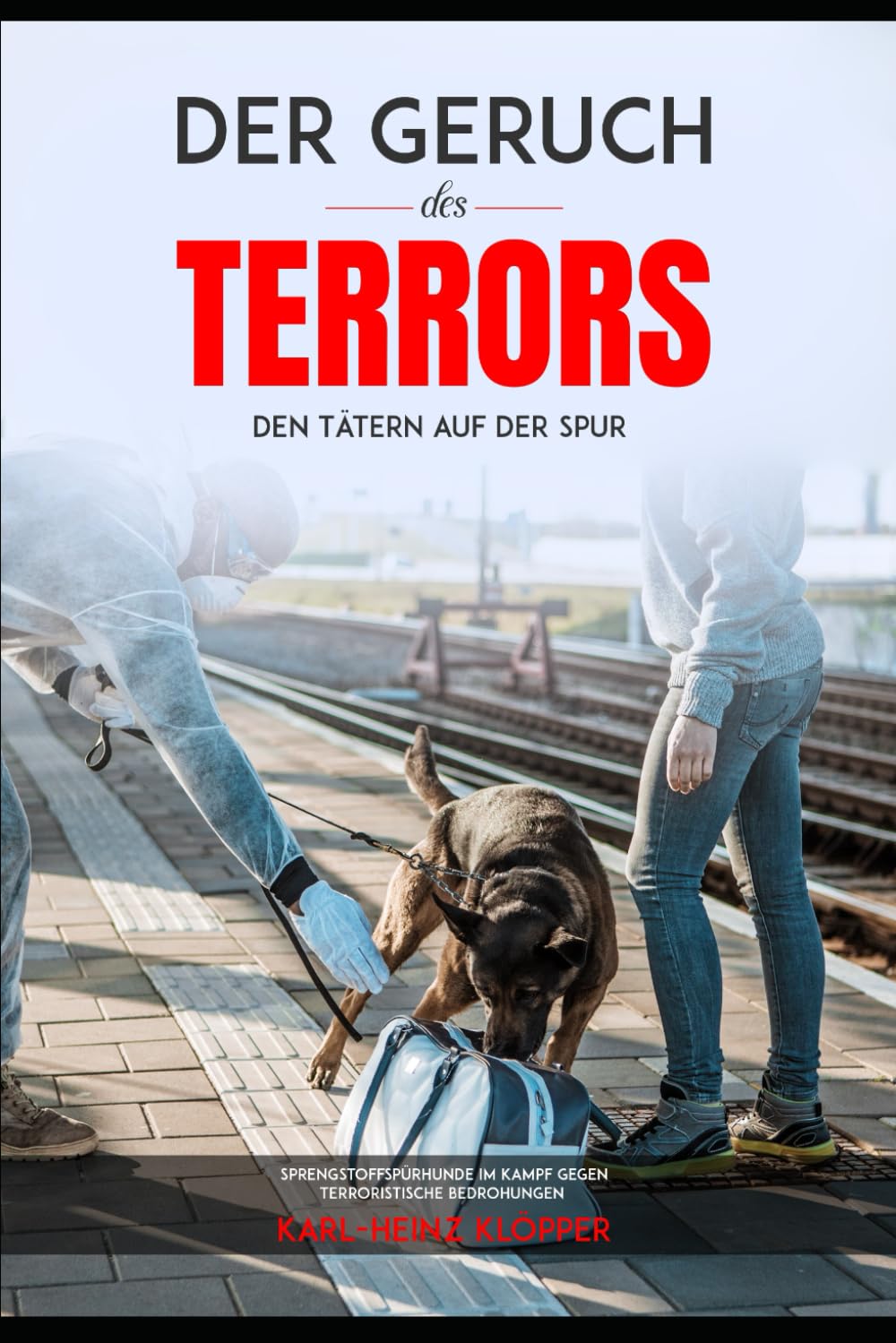 Der Geruch des Terrors: Sprengstoffspürhunde im Kampf gegen terroristische Bedrohungen: 5 (DOGINARE – Detection Dog Operations)
