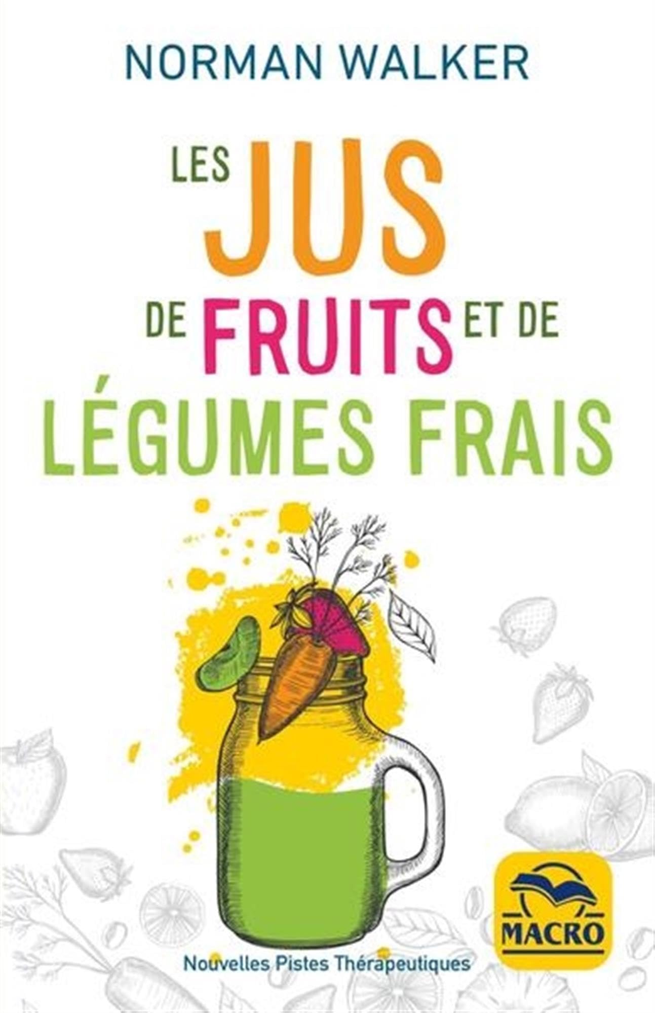 Les jus de fruits et de légumes frais: La bonne santé grâce aux jus de Norman Walker