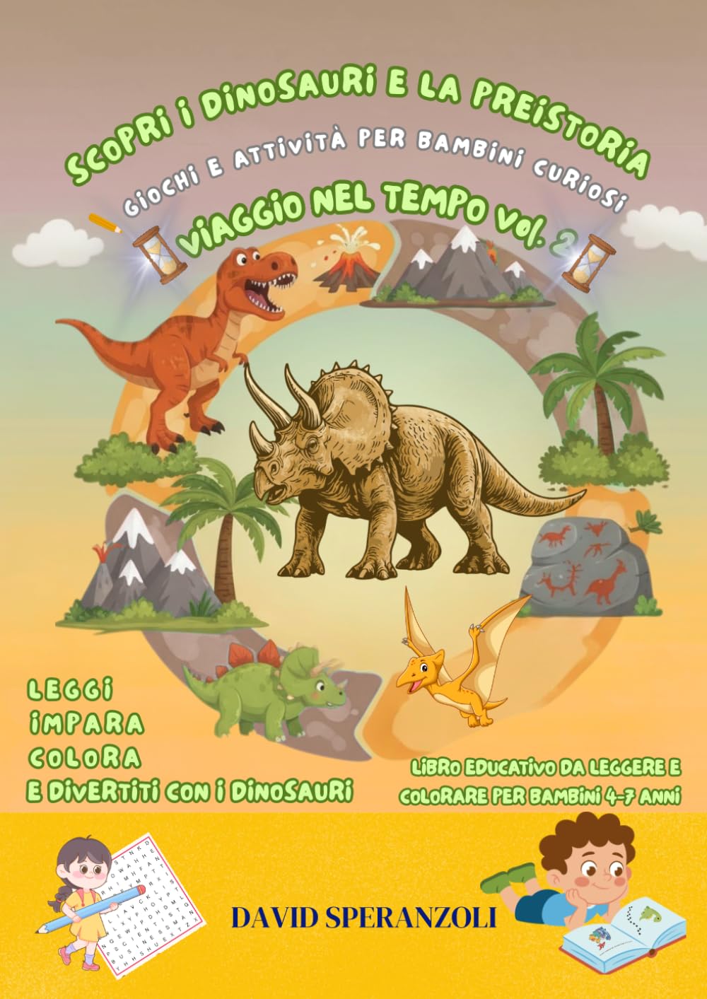 Scopri i Dinosauri e la Preistoria: Giochi e attività per Bambini Curiosi (VIAGGIO NEL TEMPO PER BAMBINI)