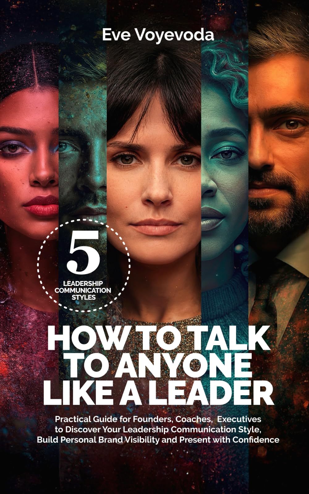 HOW TO TALK TO ANYONE LIKE A LEADER: Practical Guide For Founders, Coaches, Executives to Discover Your Leadership Communication Style, Build Personal ... (Personal Brand for Confident Leader)