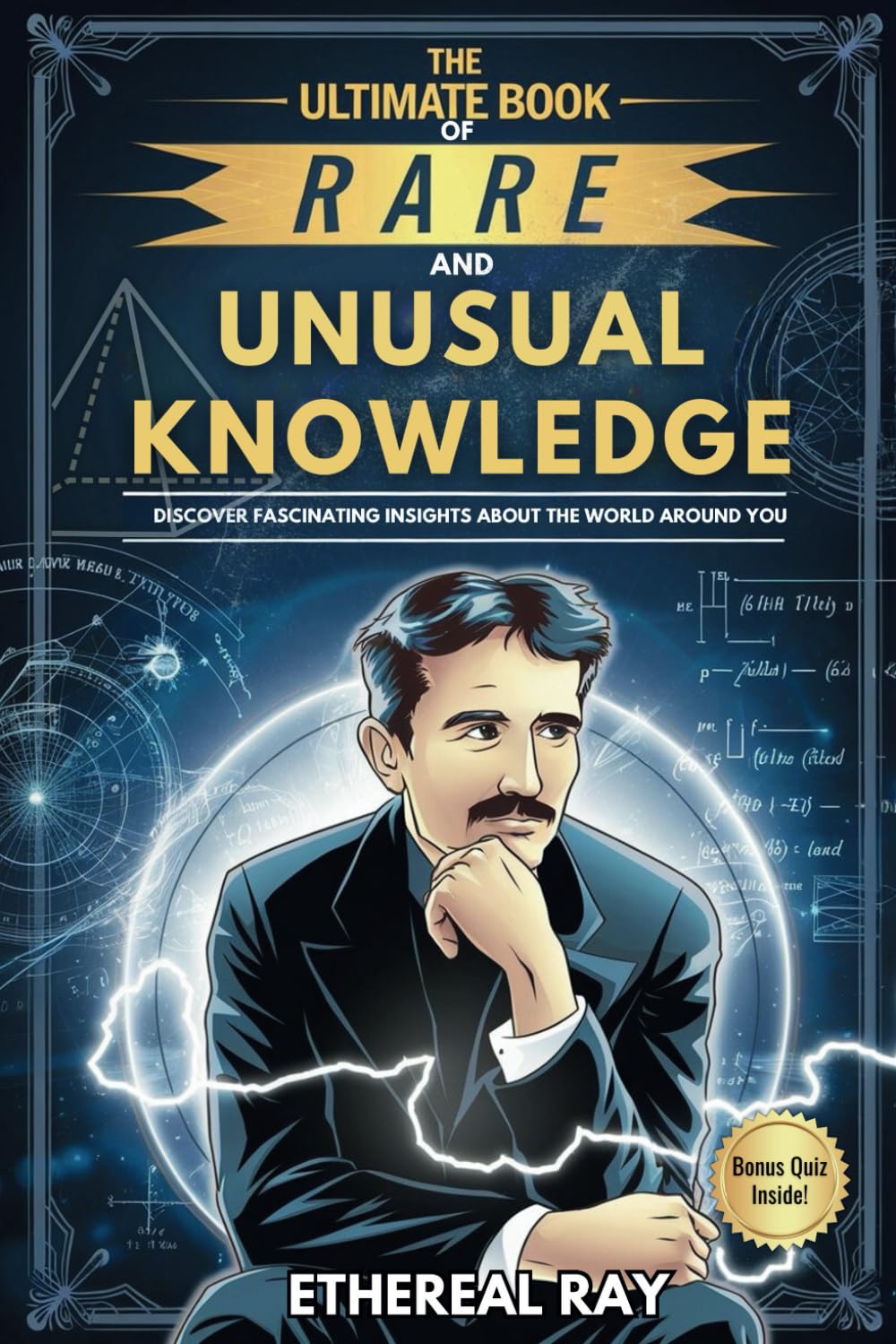 The Ultimate Book of Rare and Unusual Knowledge: Discover Fascinating Insights About the World Around You: Captivating yet Interesting Facts and ... Curious Minds!: 6 (Eleven Worlds to Explore)