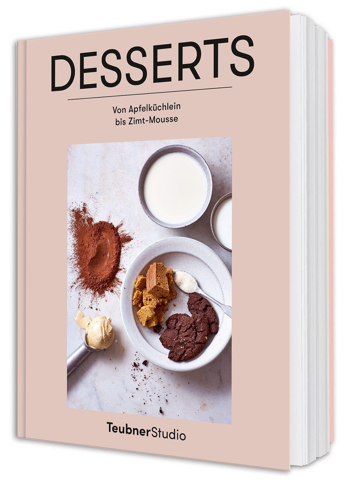 Desserts: Von Apfelküchlein bis Zimt-Mousse – Profiwissen für Mousse, Eis und Gebäck