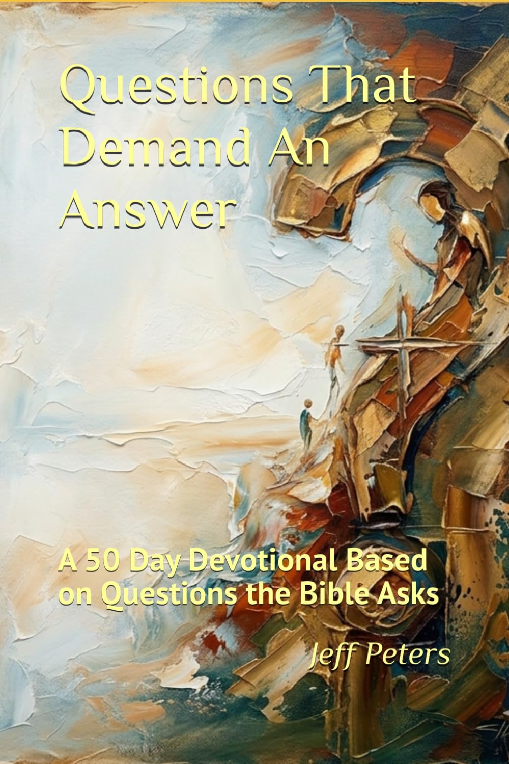 Questions That Demand An Answer: A 50 Day Devotional Based on Questions the Bible Asks