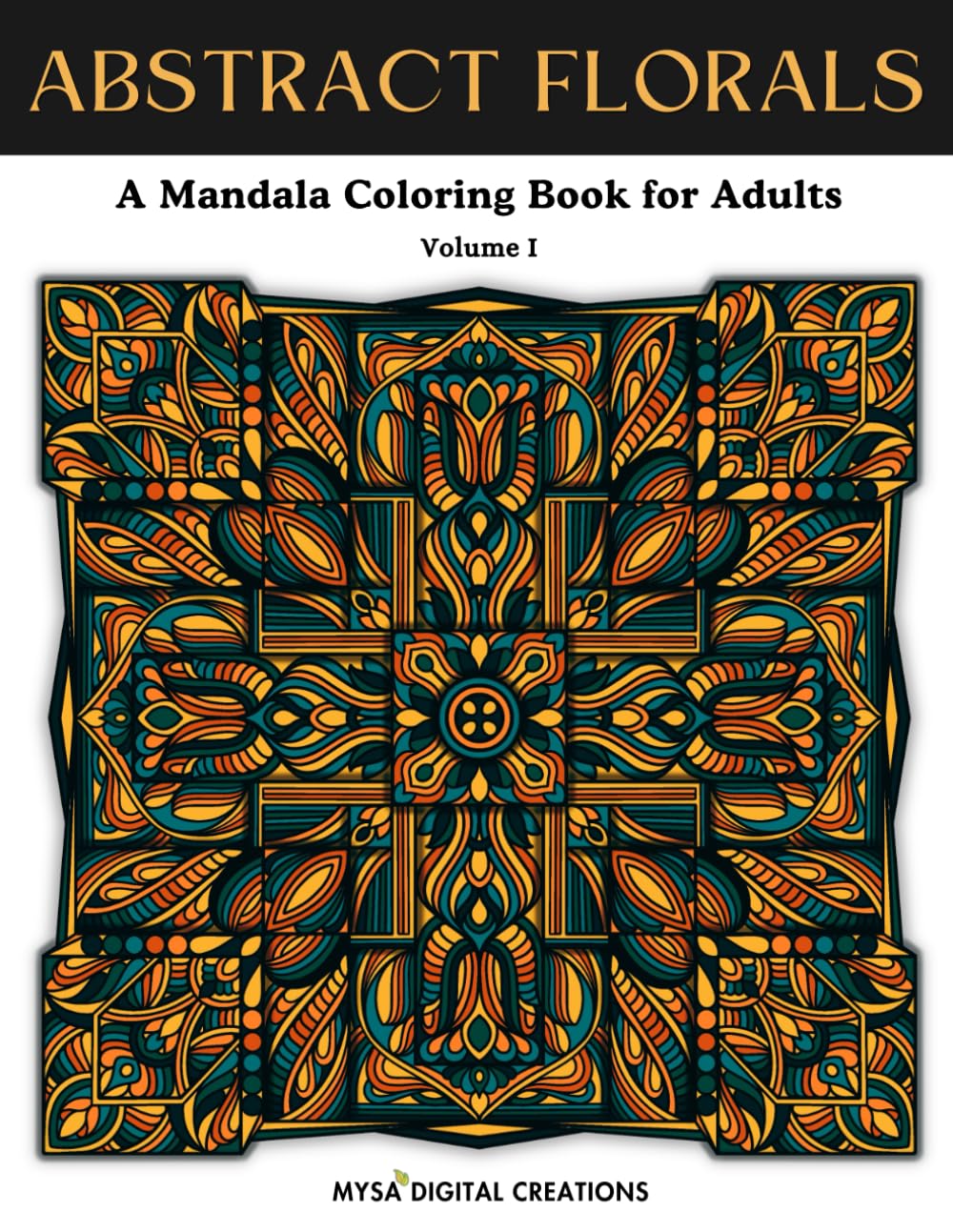 Abstract Florals : A Mandala Coloring Book for Adults - Volume I (Abstract Floral Collections)