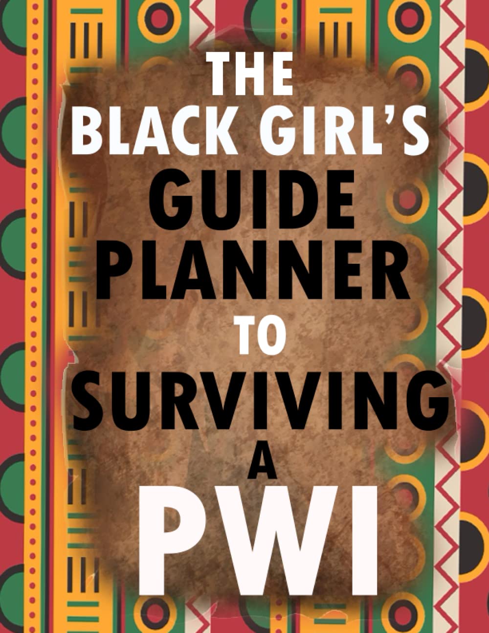 The Black Girl's Guide to Surviving a PWI: Guided Planner 2023 For Black African American Queen Who Wants To Survive From Predominantly White Institutions (PWIs)
