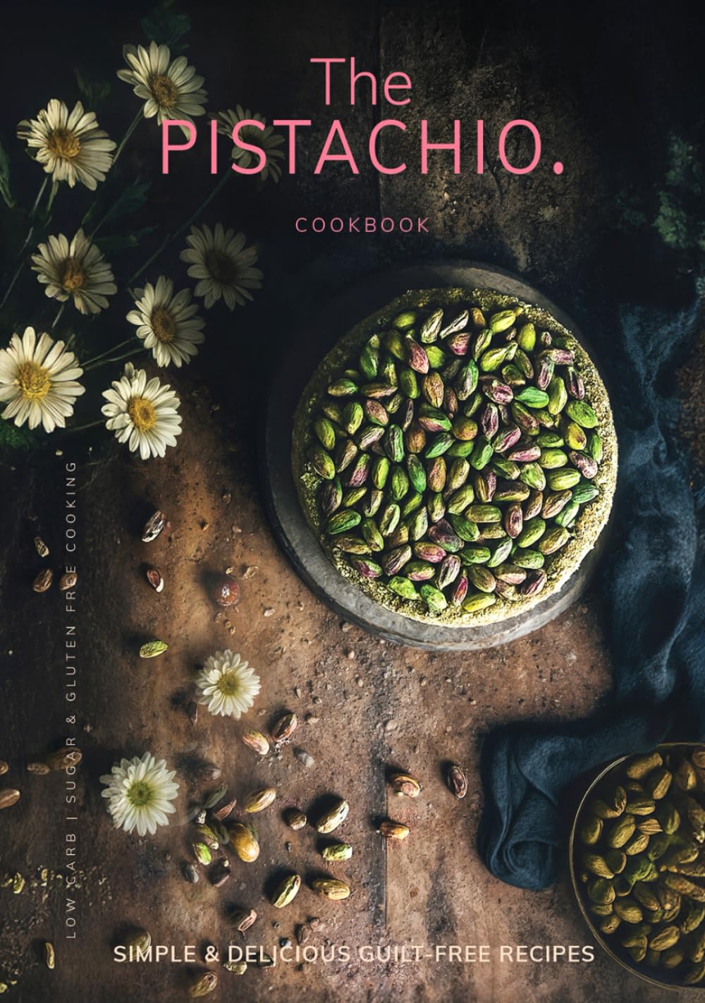 The Pistachio Cookbook: Low-Carb and Keto Friendly