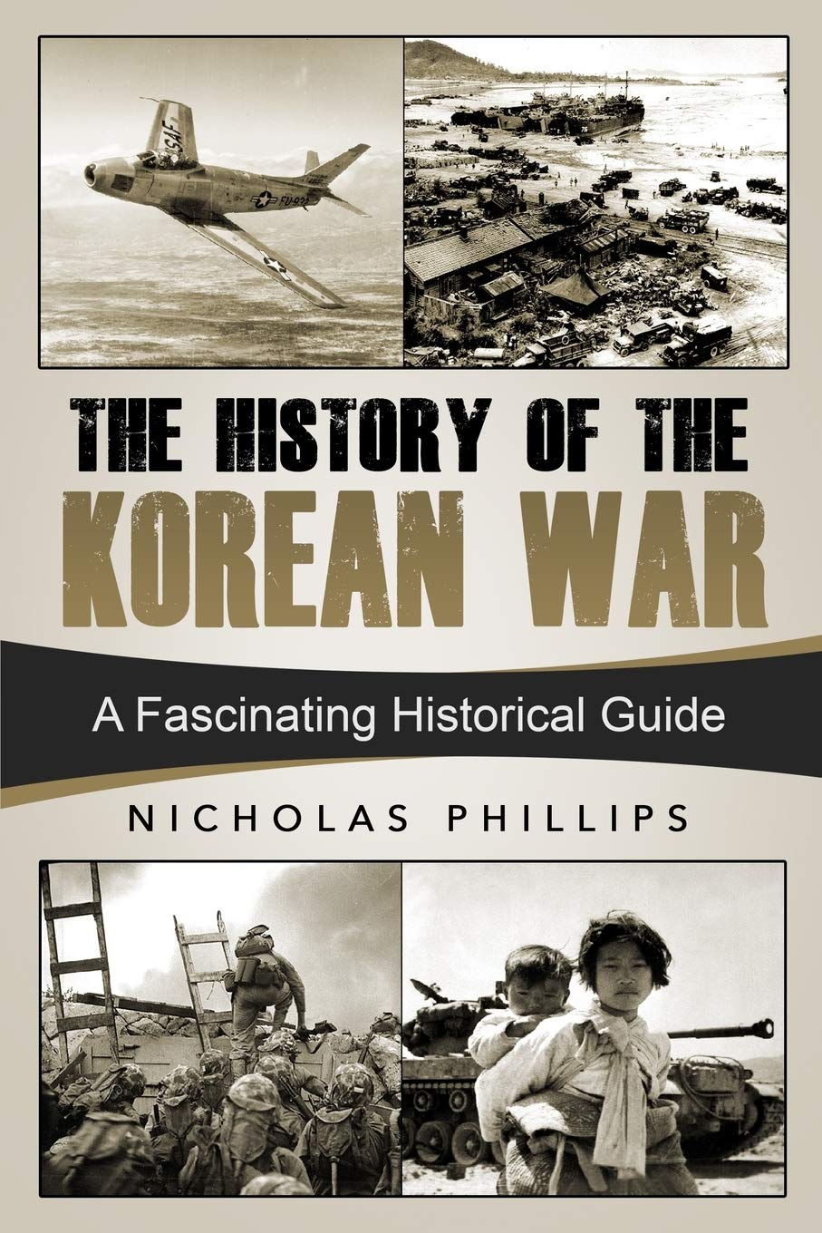 The History of the Korean War: A Fascinating Historical Guide