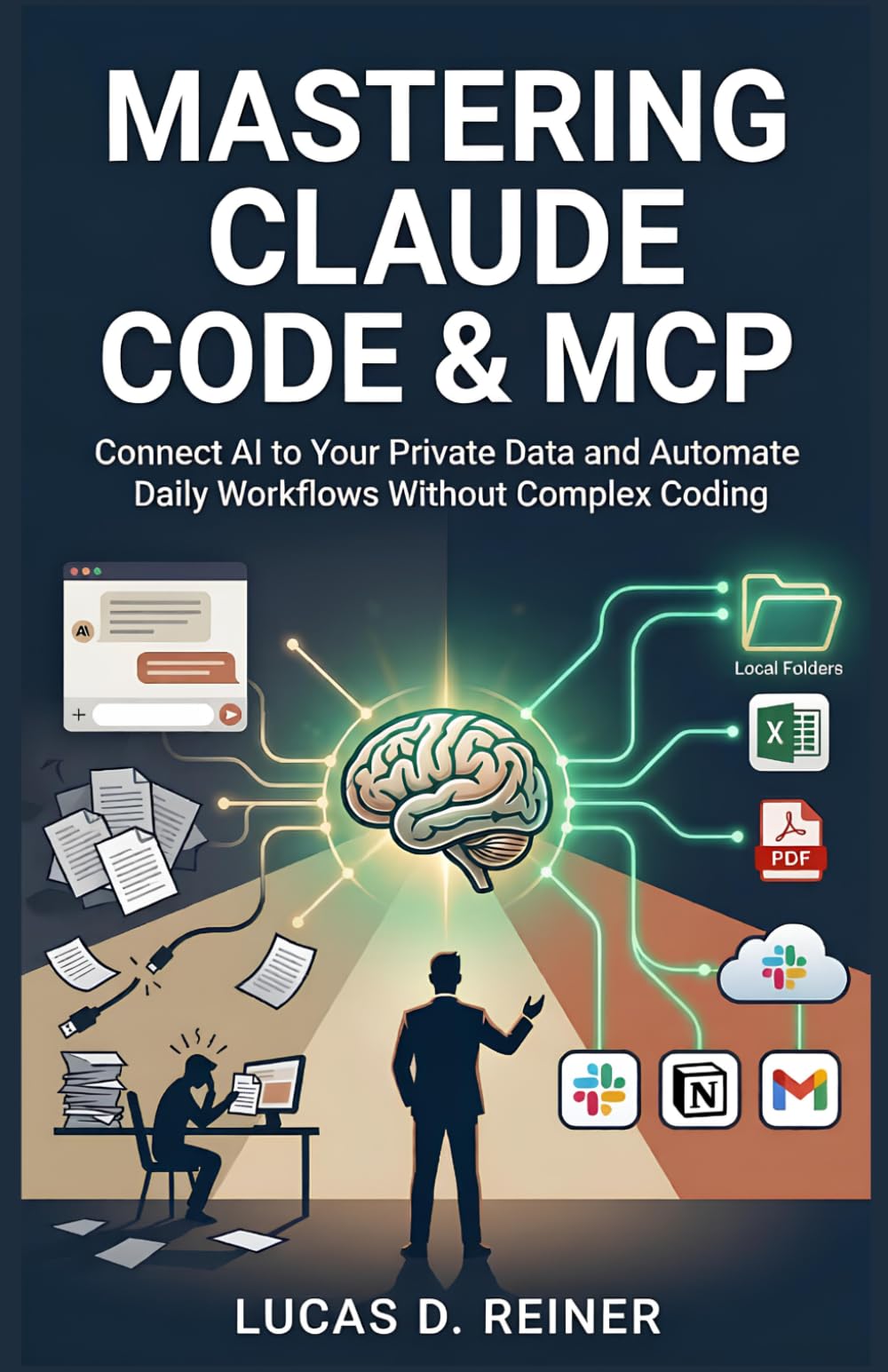Mastering Claude Code & MCP: Connect AI to Your Private Data and Automate Daily Workflows Without Complex Coding: 2 (Claude Code Mastery Series)
