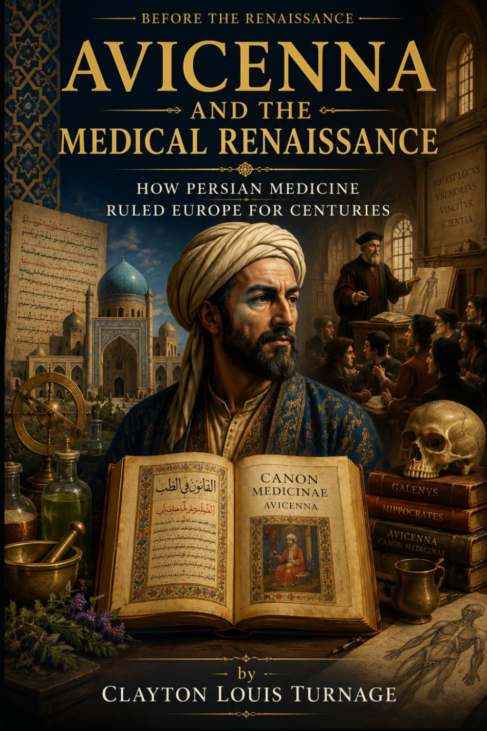Avicenna and the Medical Renaissance: How Persian Medicine Ruled Europe for Centuries (Before the Renaissance: Persia, Islam, and the Hidden Origins of Western Genius)