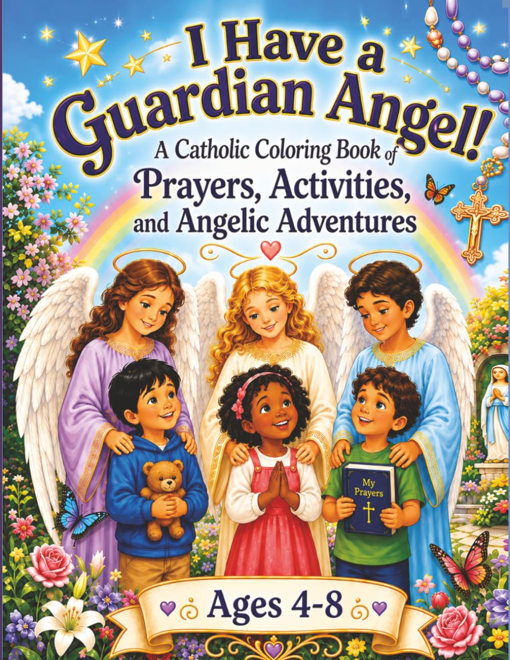 I Have a Guardian Angel!: A Catholic Coloring Book of Prayers, Activities, and Angel Adventures