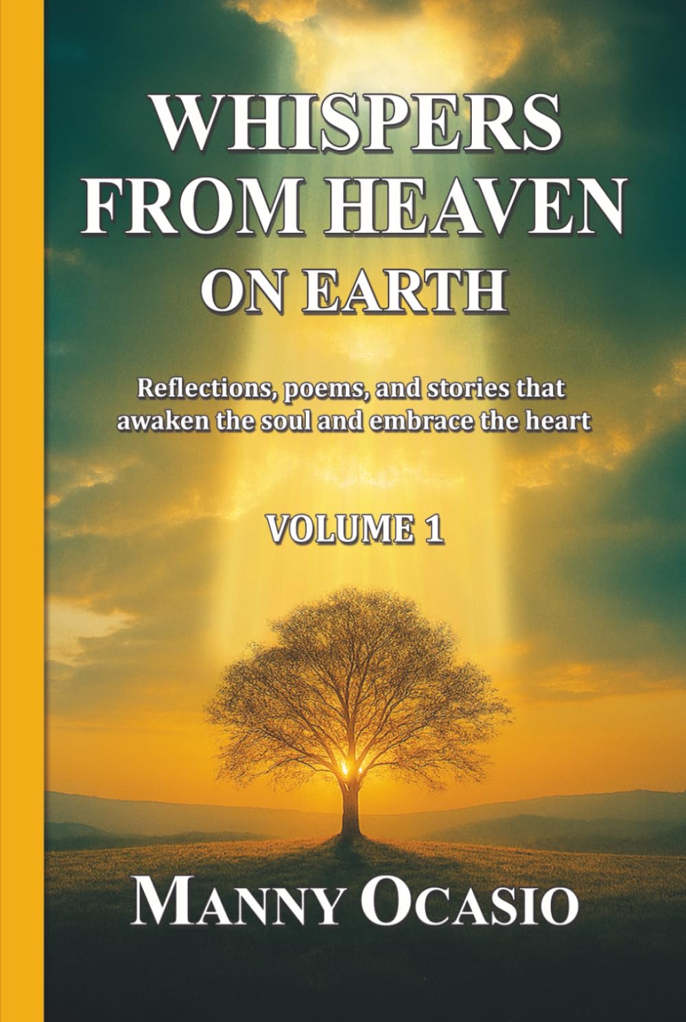 Whispers from Heaven on Earth: Reflections, poems, and stories that awaken the soul and embrace the heart