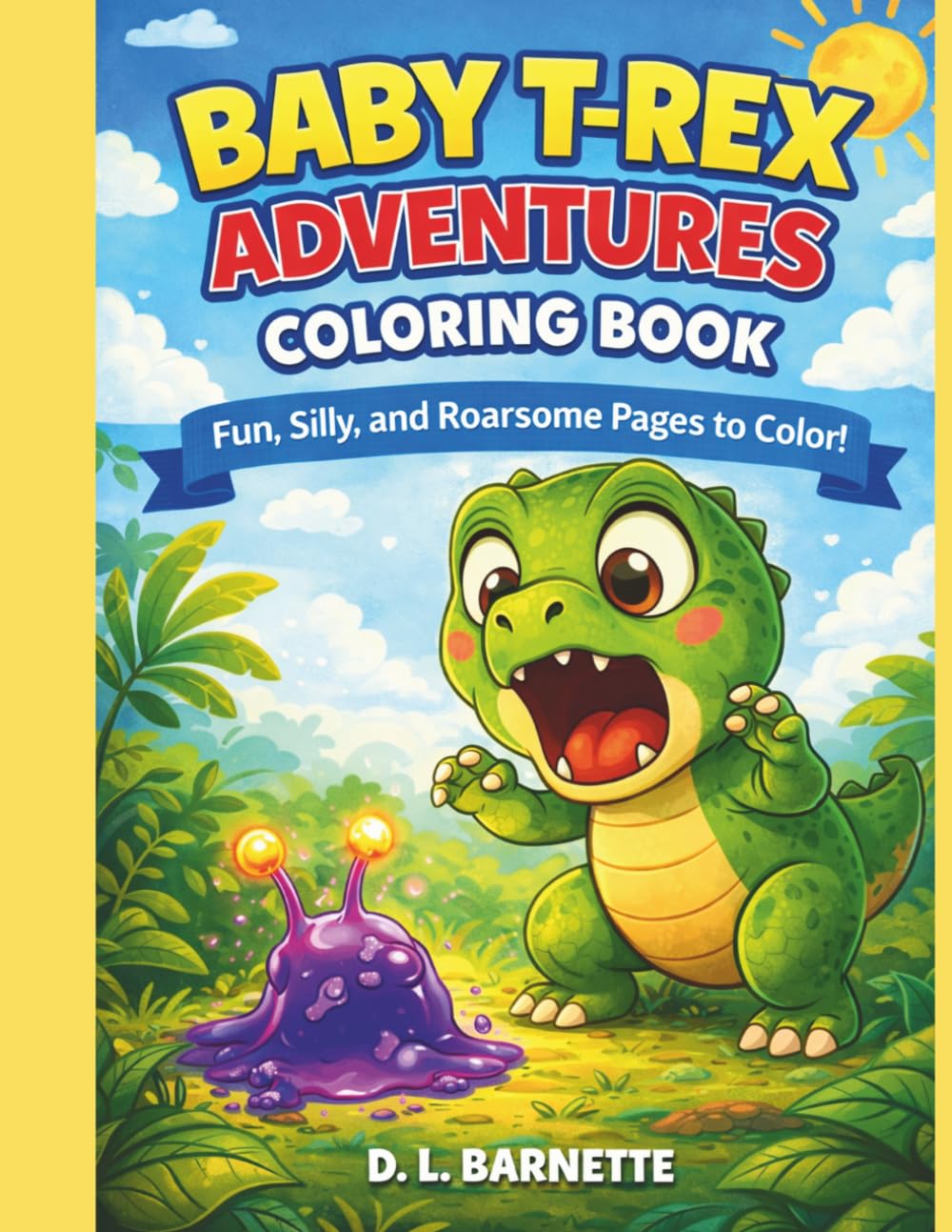 Baby T-Rex Adventures Coloring Book: Fun & Easy Dinosaur Coloring Pages for Kids