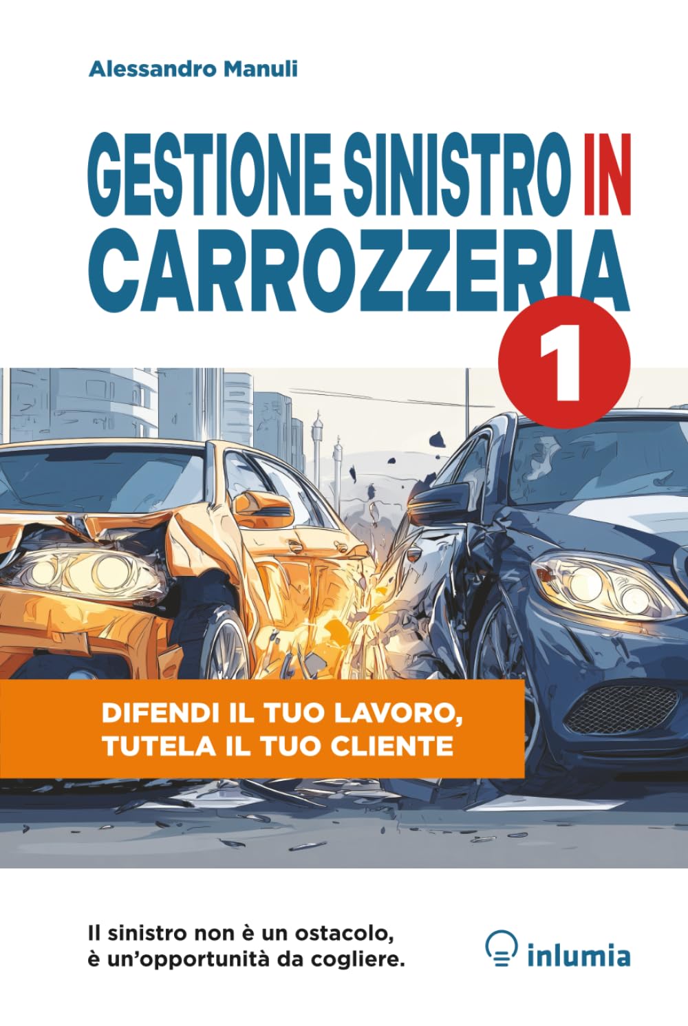 Gestione Sinistro in Carrozzeria: Difendi il tuo lavoro, tutela il tuo cliente (Carrozziere imprenditore)