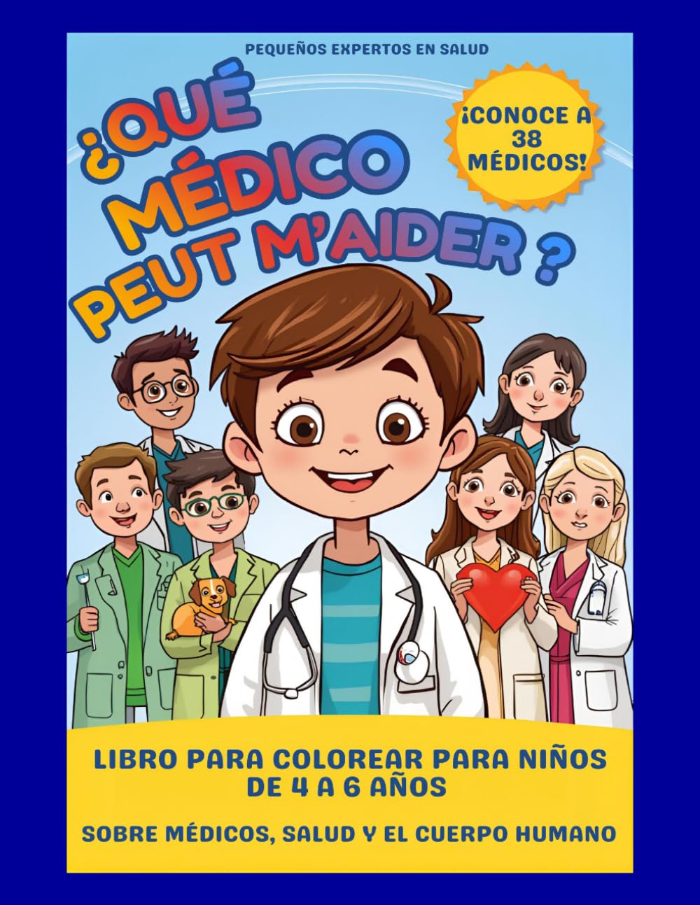 ¿Qué médico puede ayudarme?: Libro para colorear para niños de 4 a 6 años sobre médicos, salud y el cuerpo humano (Pequeños Expertos en Salud)