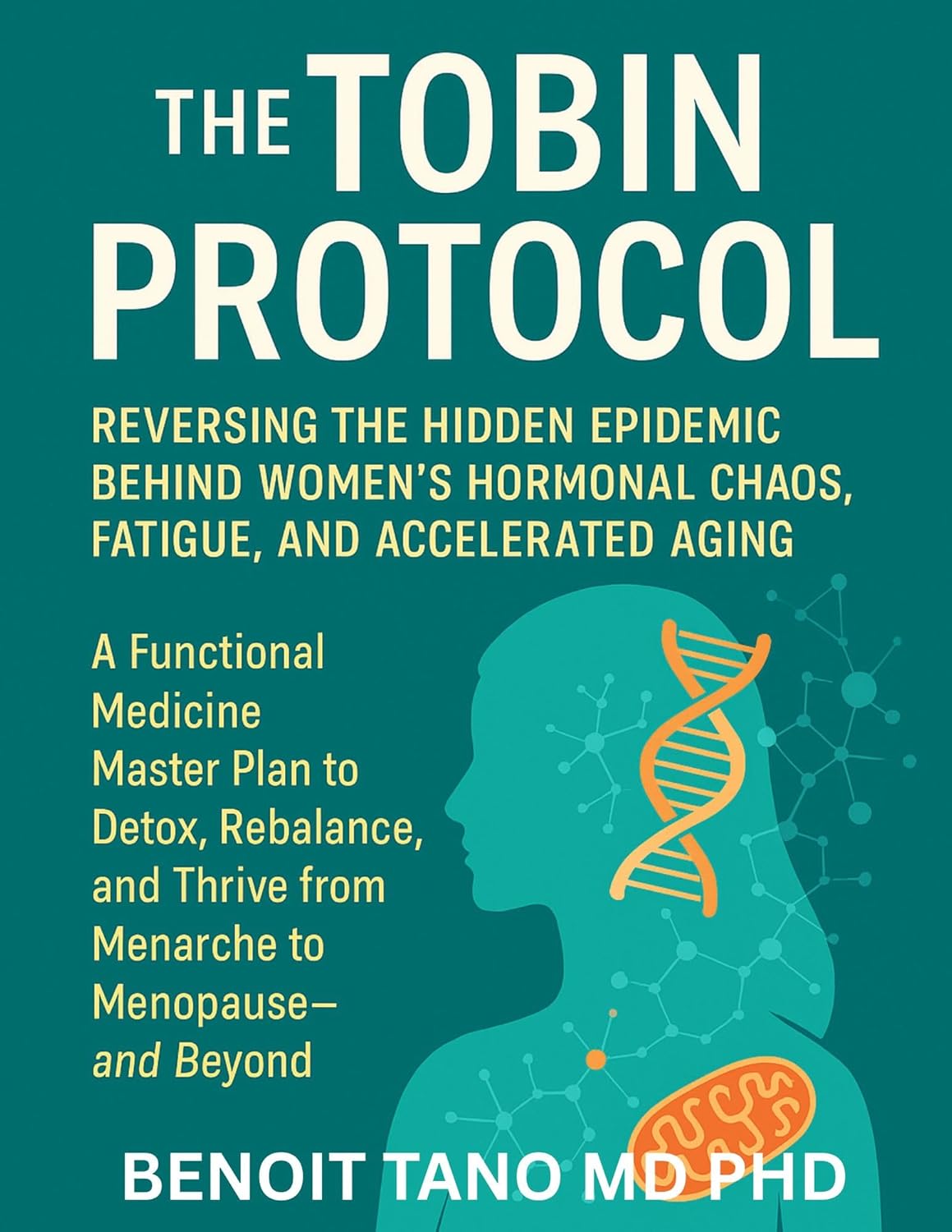 The TOBIN Protocol for Women: The TOBIN Protocol for Women: Reversing the Hidden Epidemic Behind Women’s Hormonal Chaos, Fatigue, and Accelerated Aging A Functional Medicine Master Plan to Detox,...      Kindle Edition