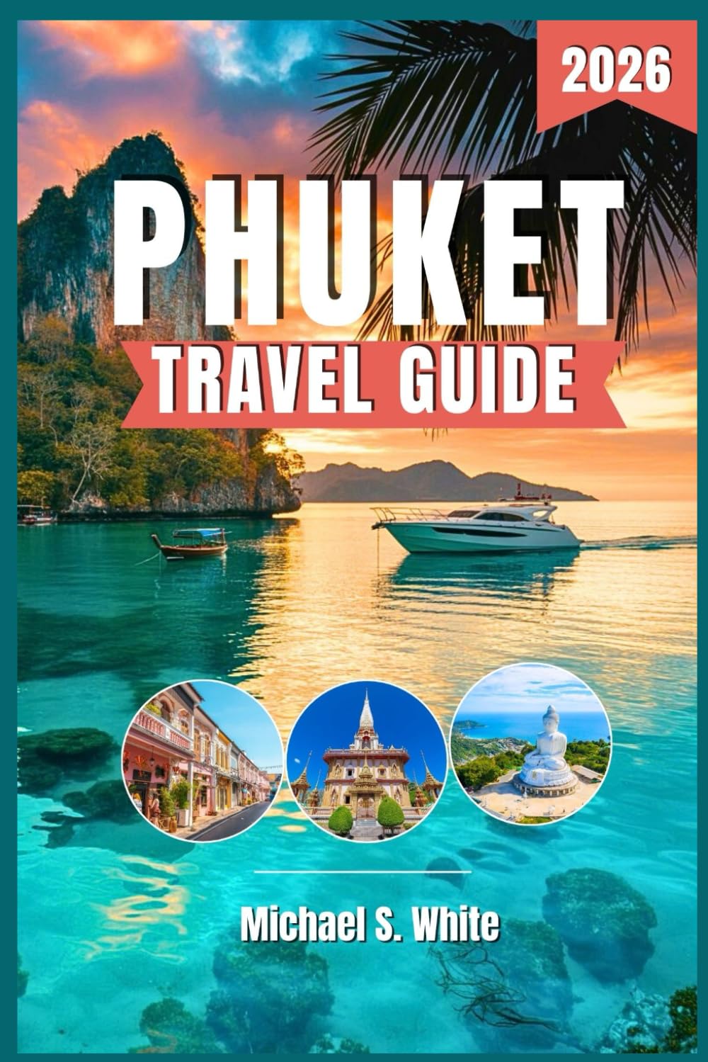 PHUKET TRAVEL GUIDE 2026: Discover Thailand’s Island Paradise – Hidden Beaches, Local Secrets, Cultural Treasures & Insider Tips for Every Kind of Traveler