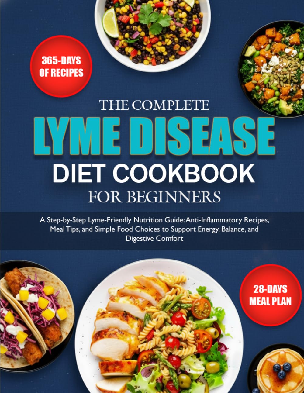 THE COMPLETE LYME DISEASE DIET COOKBOOK FOR BEGINNERS: A Step-by-Step Lyme-Friendly Nutrition Guide: Anti-Inflammatory Recipes, Meal Tips, and Simple ... Energy, Balance, and Digestive Comfort