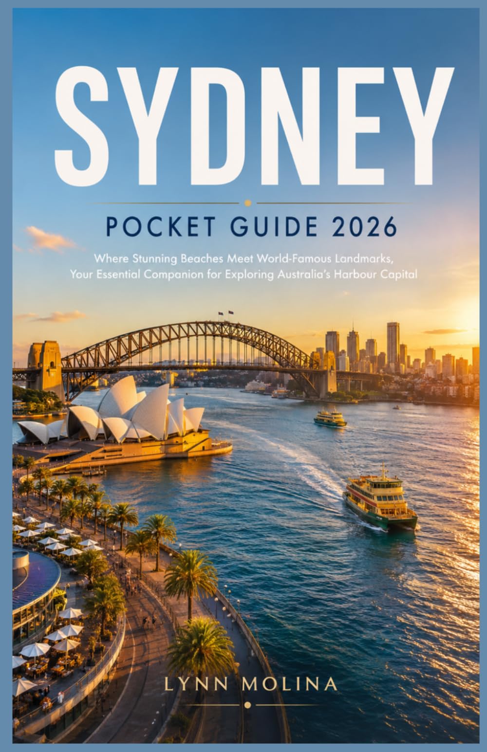 Sydney Pocket Guide 2026: Where Stunning Beaches Meet World-Famous Landmarks, Your Essential Companion for Exploring Australia's Harbour Capital