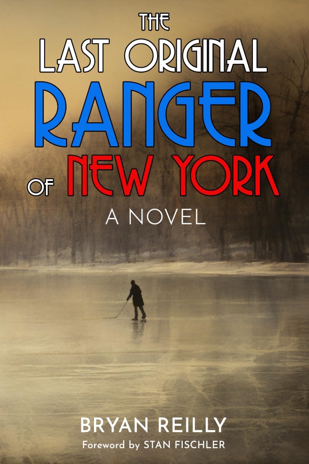 THE LAST ORIGINAL RANGER OF NEW YORK: A NOVEL