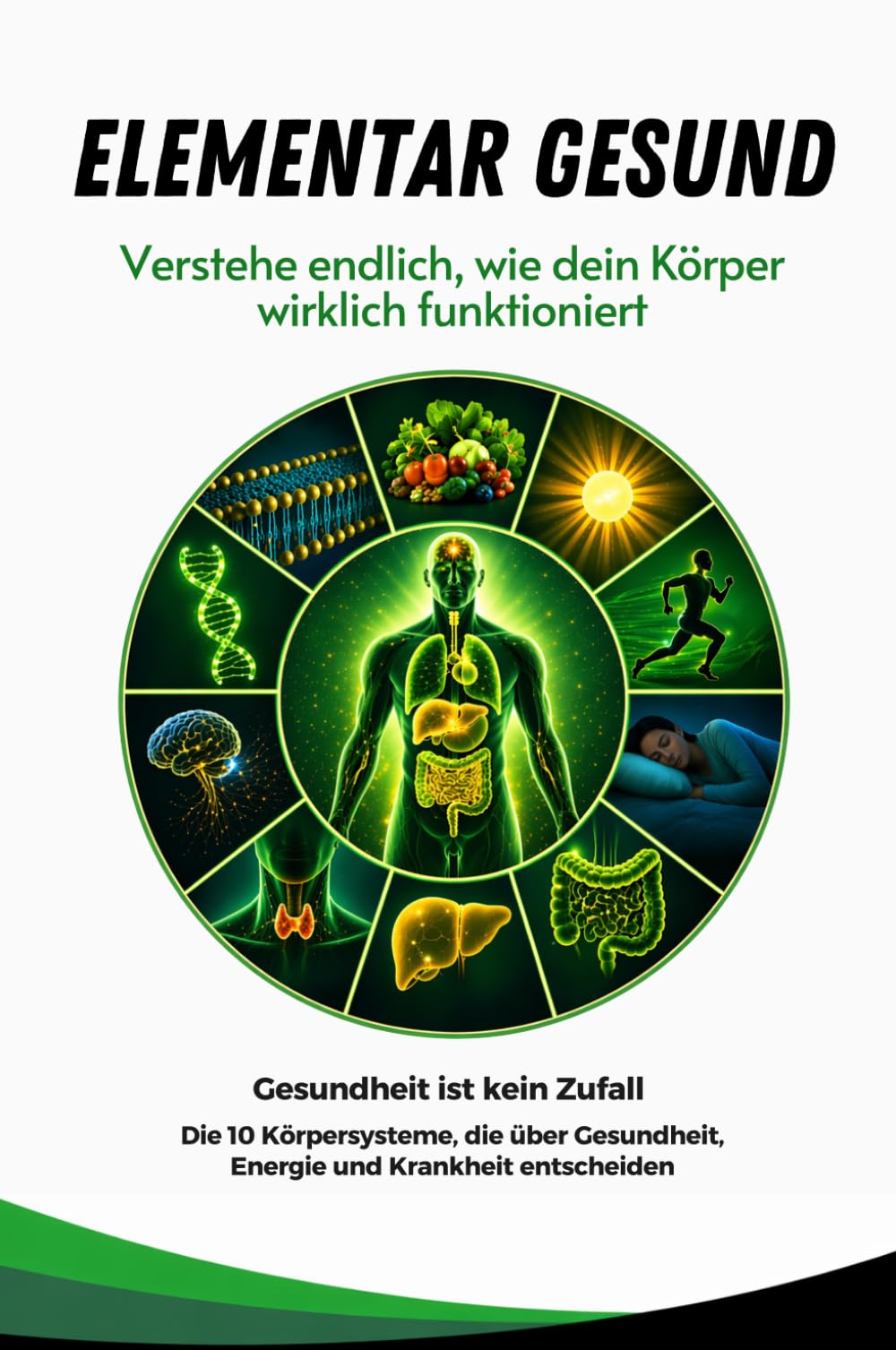 Elementar-Gesund: Gesundheit ist kein Zufall – Die 10 Körpersysteme hinter chronischen Krankheiten, Stress und Stoff- wechselstörungen ganzheitlich verstehen