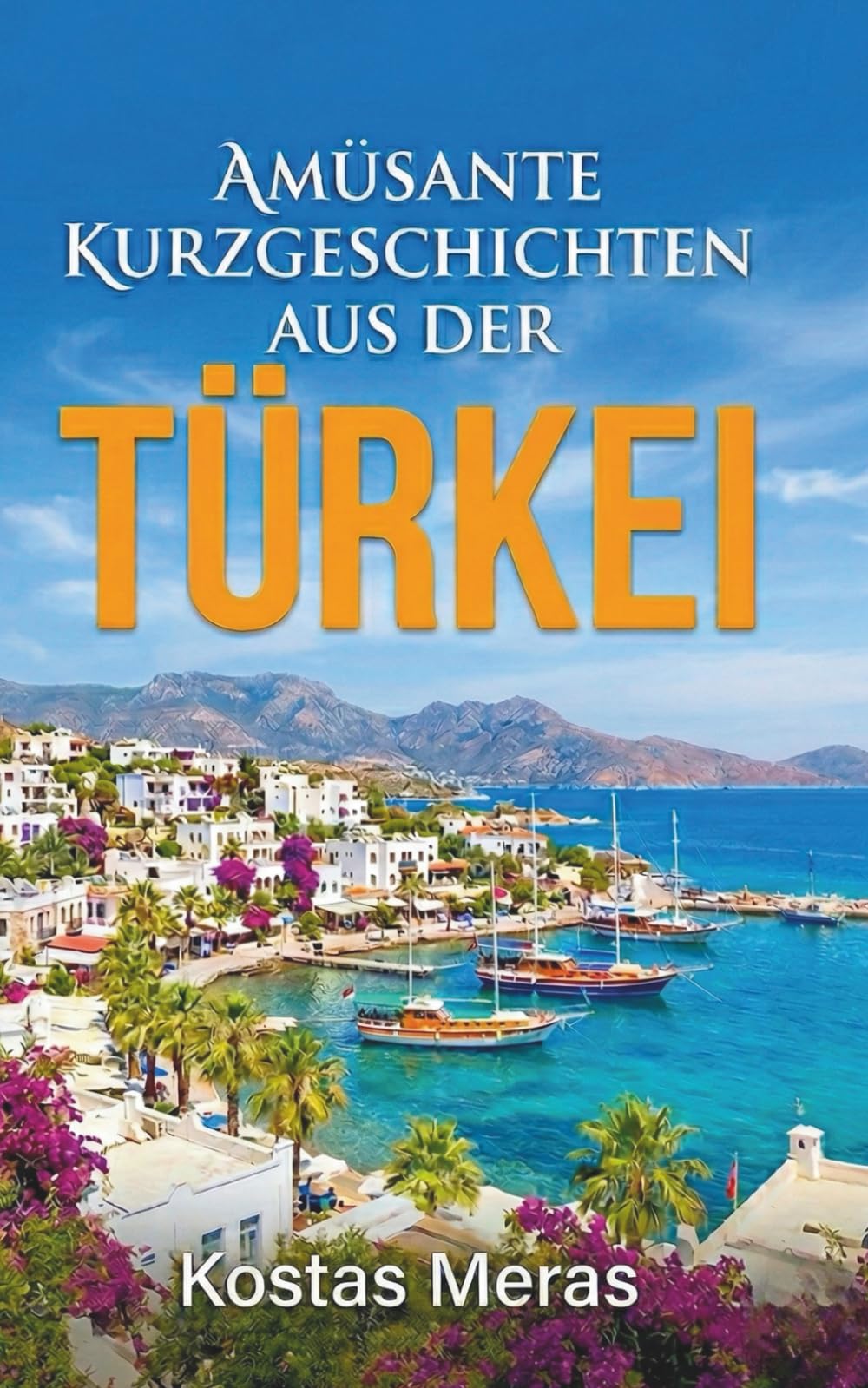 Amüsante Kurzgeschichten aus der Türkei | Deutsche Urlaubslektüre (Tödliche Ferne)