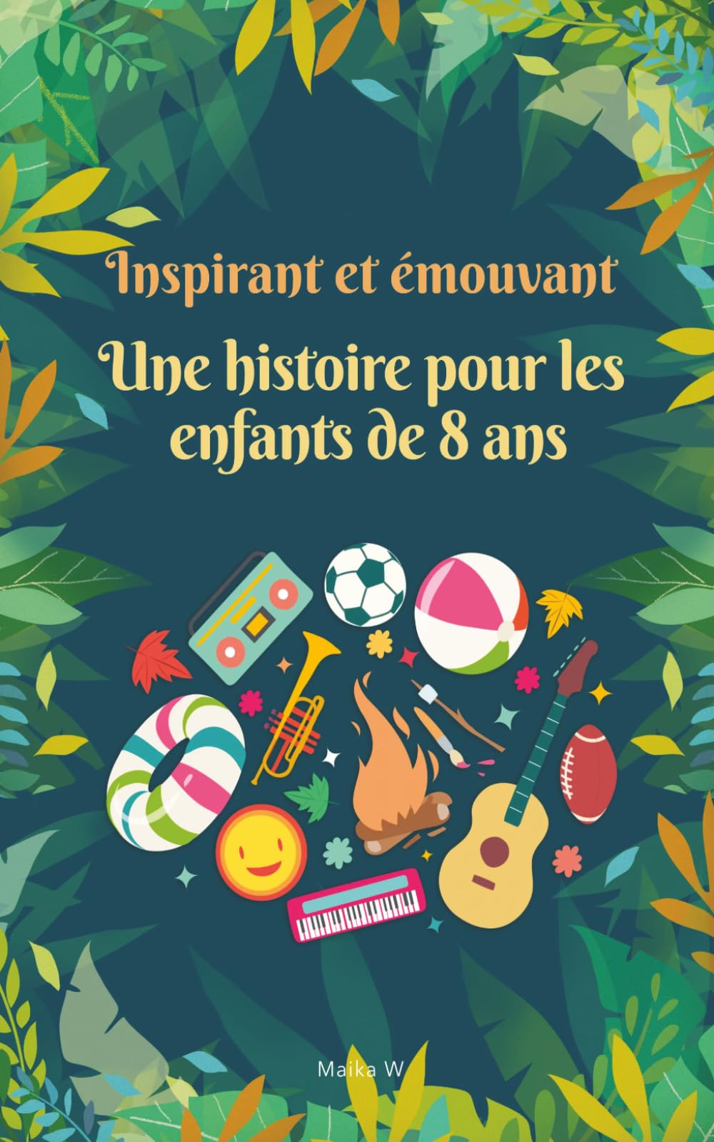 Des histoires inspirantes et émouvantes pour les enfants de 8 ans: 10 histoires inspirantes sur le développement personnel, le courage et la quête d'un moi meilleur