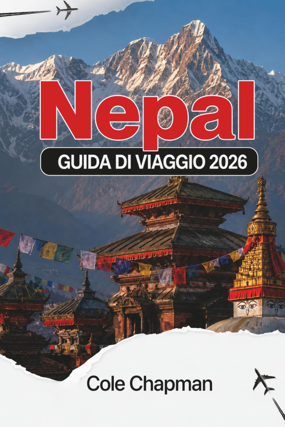 NEPAL GUIDA DI VIAGGIO 2026: Esplora i sentieri dell’Himalaya, gli antichi templi e la vita nei villaggi con itinerari pratici per viaggiatori zaino in spalla e visitatori alla loro prima esperienza.
