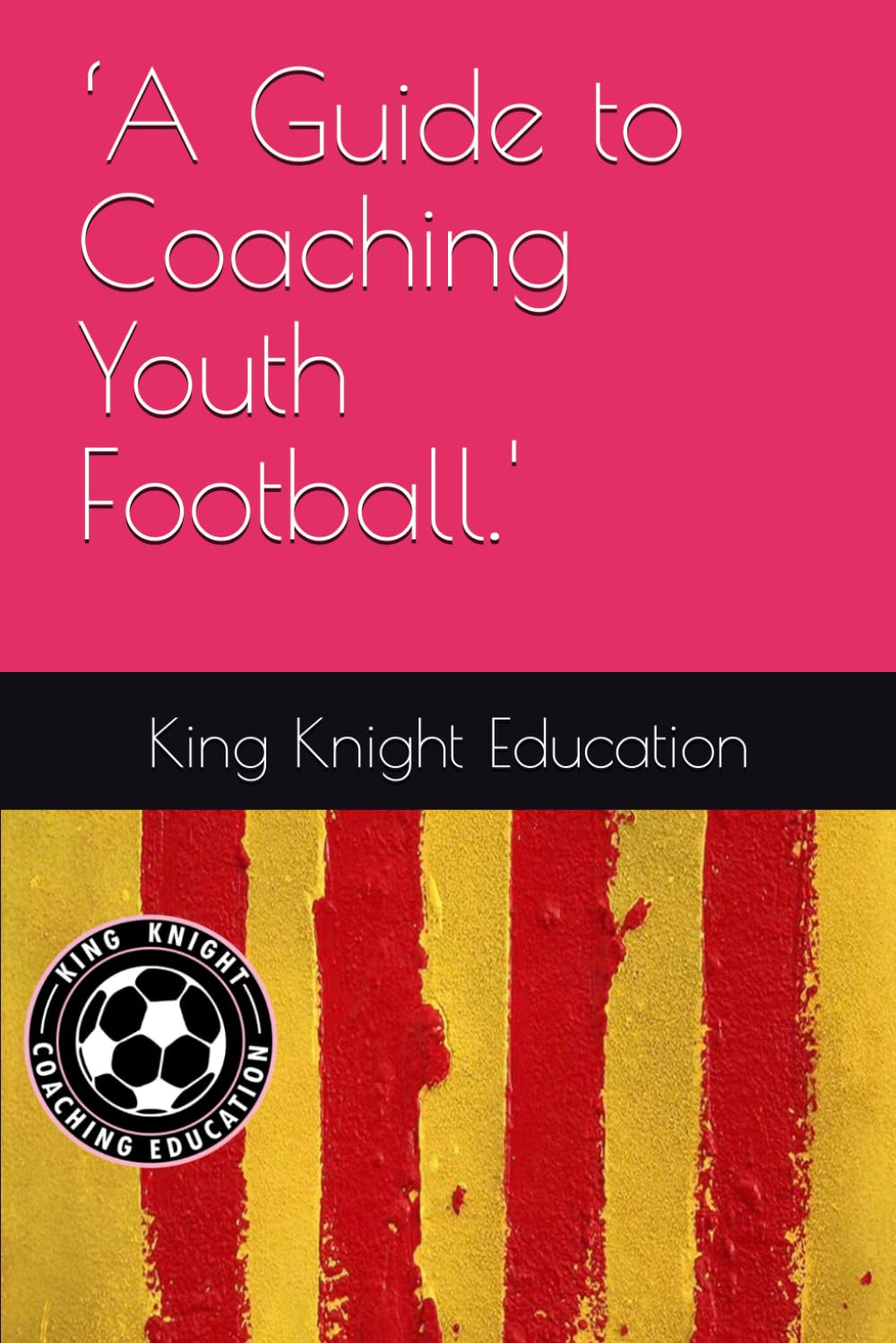 A Guide to Coaching Youth Football.