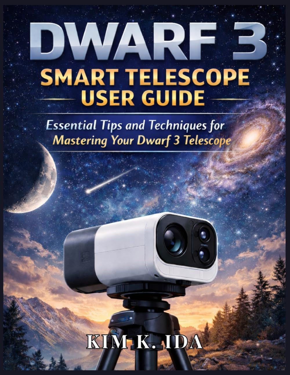 DWARF 3 SMART TELESCOPE USER GUIDE: Essential Tips and Techniques for Mastering Your Dwarf 3 Telescope