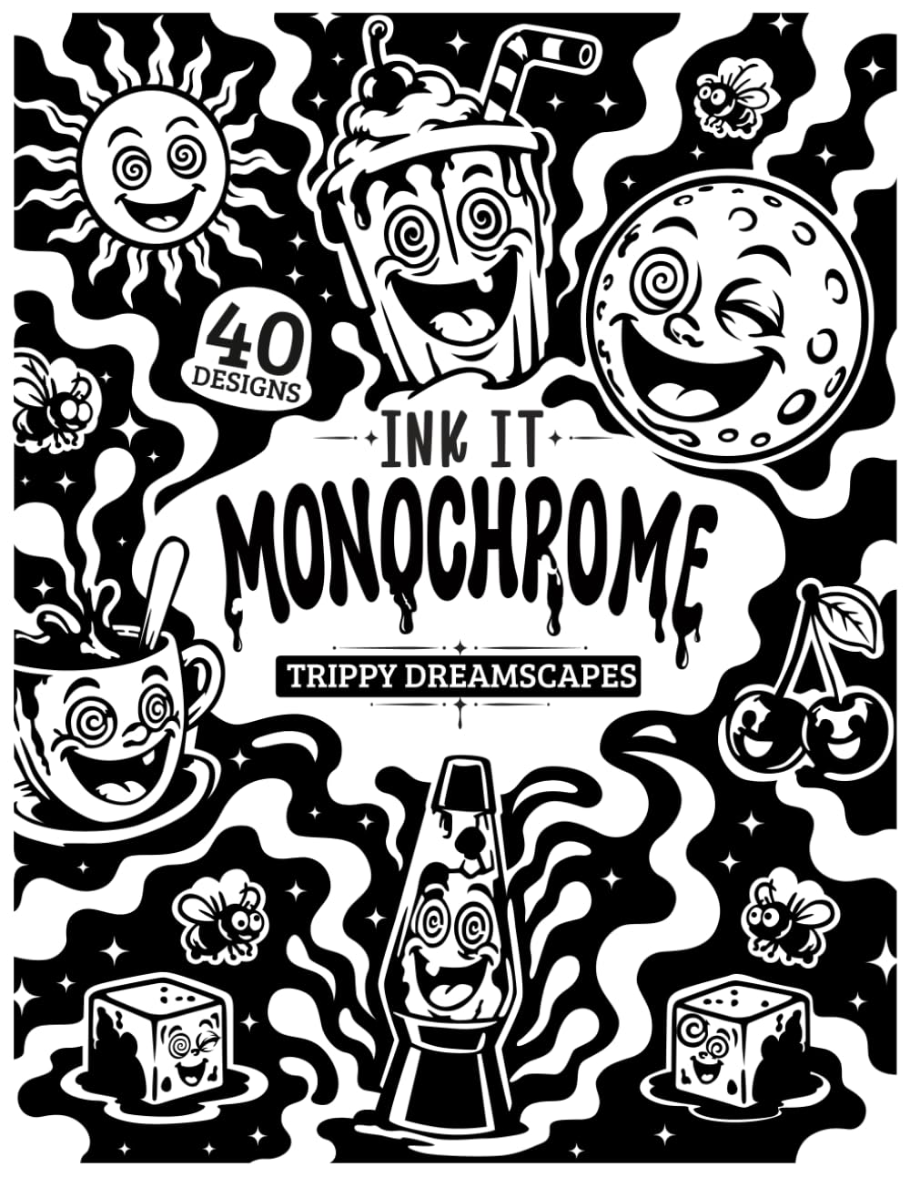 INK IT MONOCHROME: TRIPPY DREAMSCAPES: Escape Stress and Wander Through Dream Worlds with 40 Surreal Monochrome Designs Using Just One Color