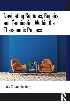 Navigating Ruptures, Repairs, and Termination Within the Therapeutic Process-Wow! eBook