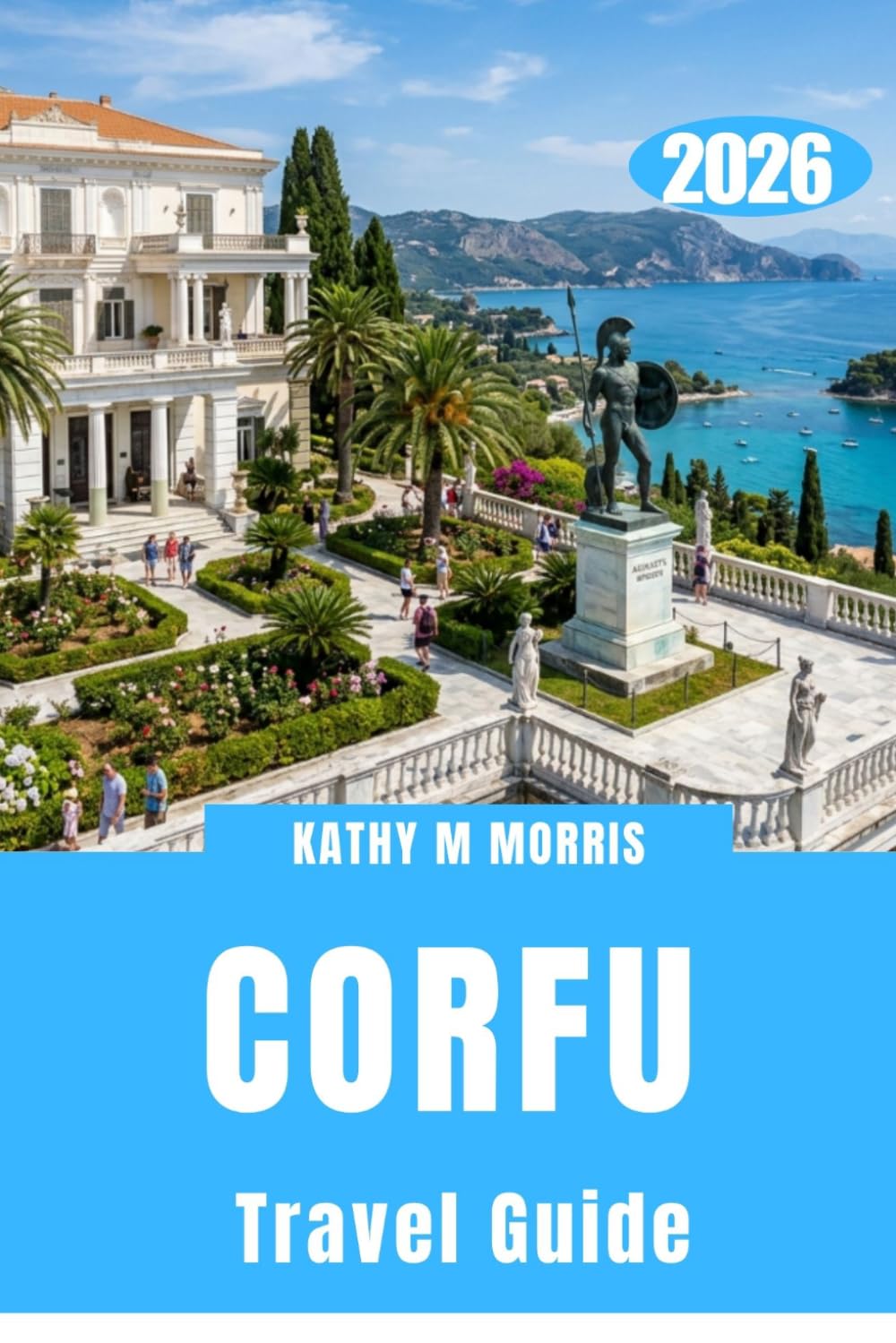 CORFU TRAVEL GUIDE 2026: Secret Shores, Ancient Pathways, and Thrilling Escapes Beyond the Expected