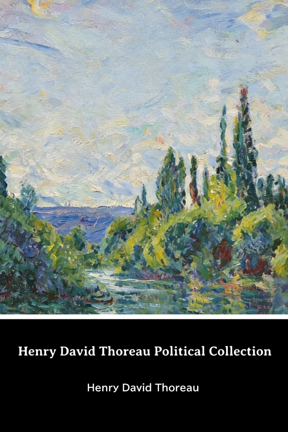 Henry David Thoreau Political Collection: Paradise ( to be) Regained/On the Duty of Civil Disobedience/Slavery in Massachusetts/Life Without Principle/A Plea for Captain John Brown