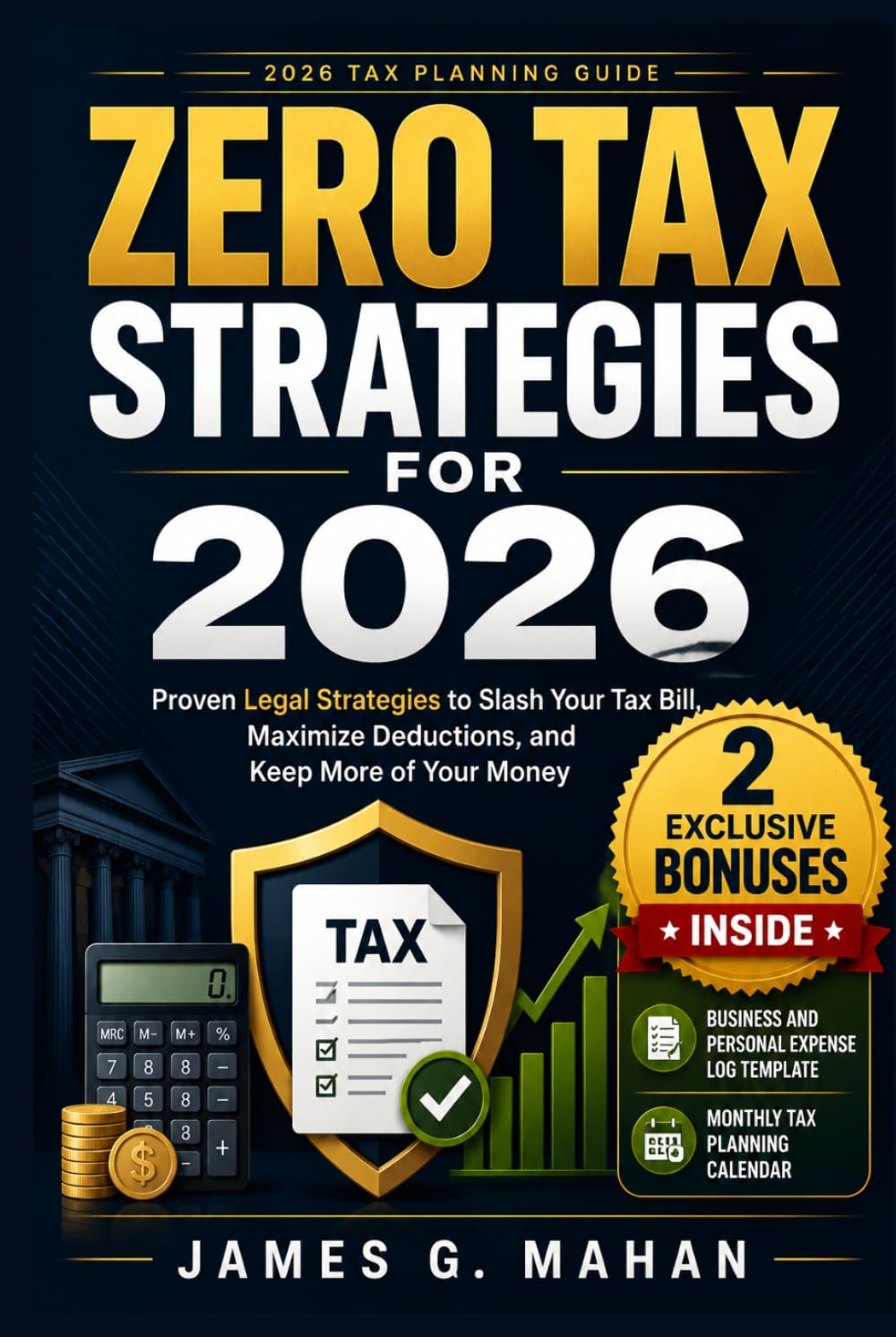 Zero Tax Strategies for 2026: Proven Legal Strategies to Slash Your Tax Bill, Maximize Deductions, and Keep More of Your Money