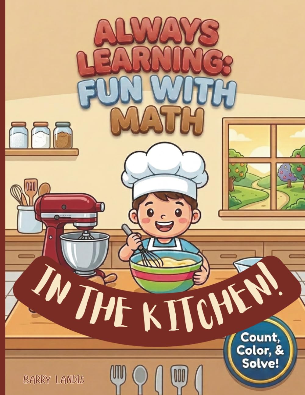 ALWAYS LEARNING: FUN WITH MATH - IN THE KITCHEN!: A colorful, creative and interactive math activity coloring book to stimulate their growing mind and imagination!
