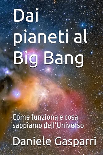 Dai pianeti al Big Bang: Come funziona e cosa sappiamo dell’Universo