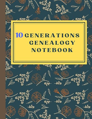 10 Generations Genealogy Notebook: Record The Ancestry, Genealogy and History Of Your Family , With Family Tree Chart and Forms ( Genealogy Research Notebook)