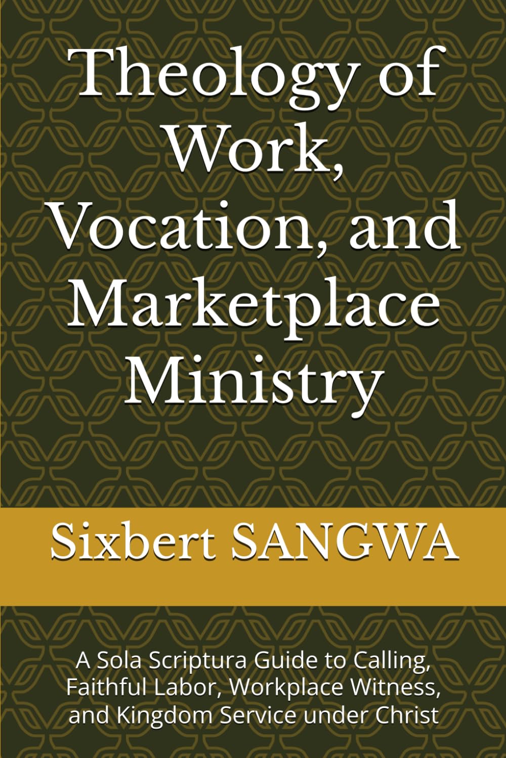 Theology of Work, Vocation, and Marketplace Ministry: A Sola Scriptura Guide to Calling, Faithful Labor, Workplace Witness, and Kingdom Service under Christ (Christian Business Administration)