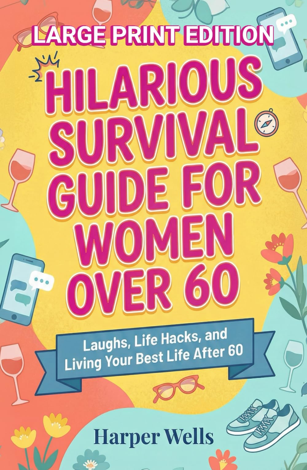 Hilarious Survival Guide for Women Over 60: Laughs, Life Hacks, and Living Your Best Life After 60: 1 (The Women’s Survival Series)