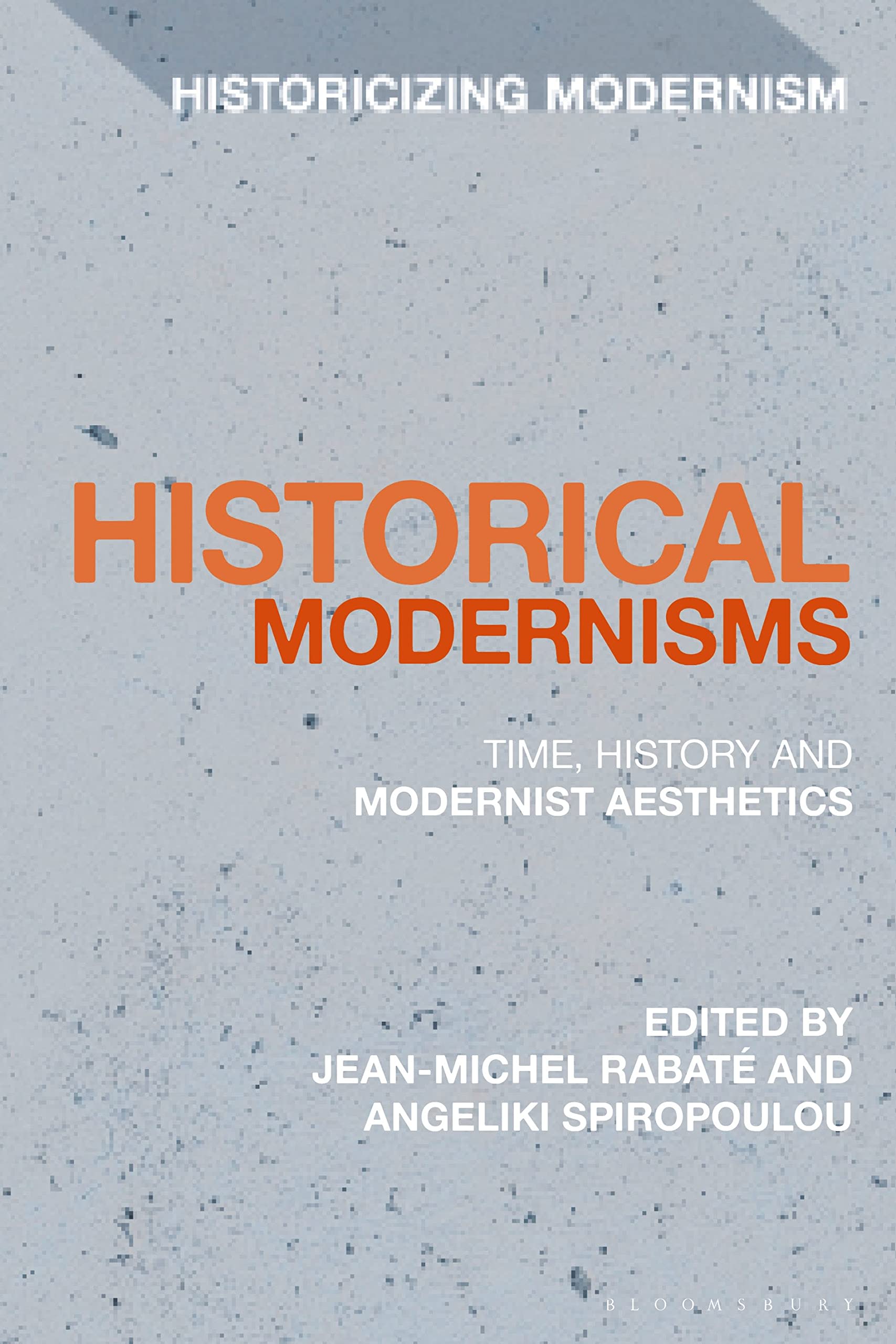 Historical Modernisms: Time, History and Modernist Aesthetics (Historicizing Modernism)