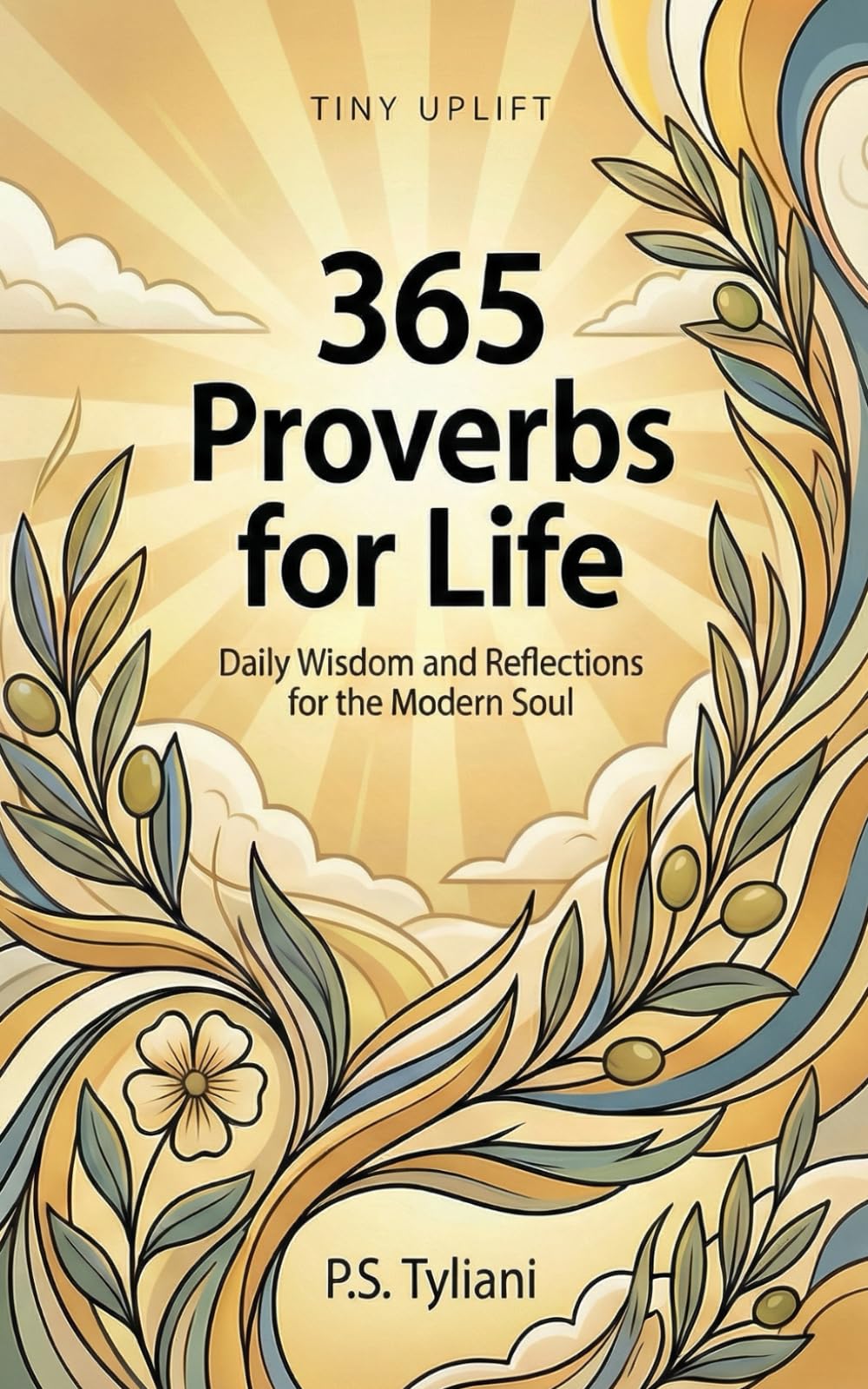 365 Proverbs for Life: Daily Wisdom and Reflections for the Modern Soul: 7 (Tiny Uplift)