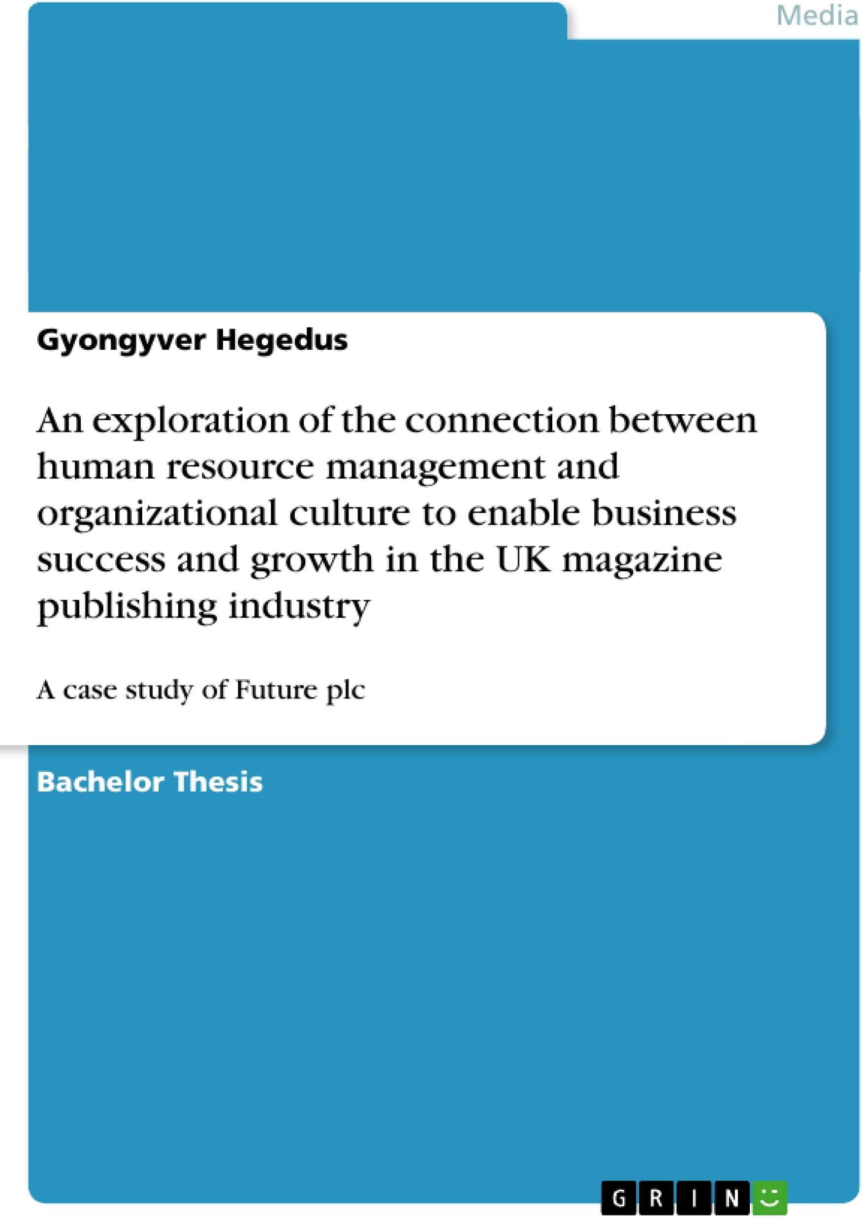 An exploration of the connection between human resource management and organizational culture to enable business success and growth in the UK magazine publishing industry: A case study of Future plc
