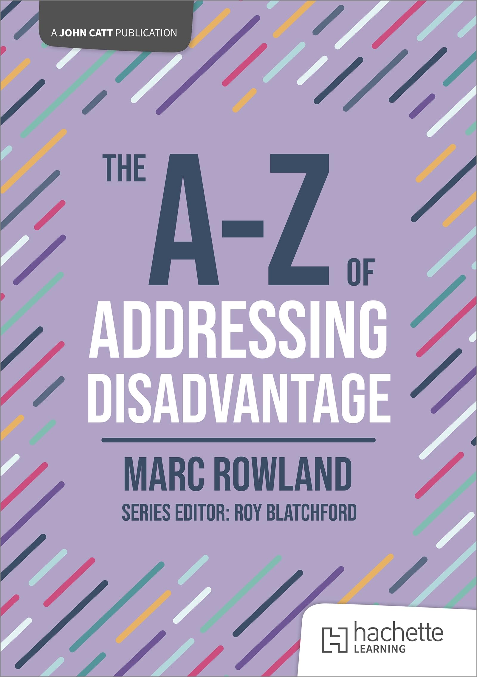 The A-Z of Addressing Disadvantage (John Catt A-Z series)