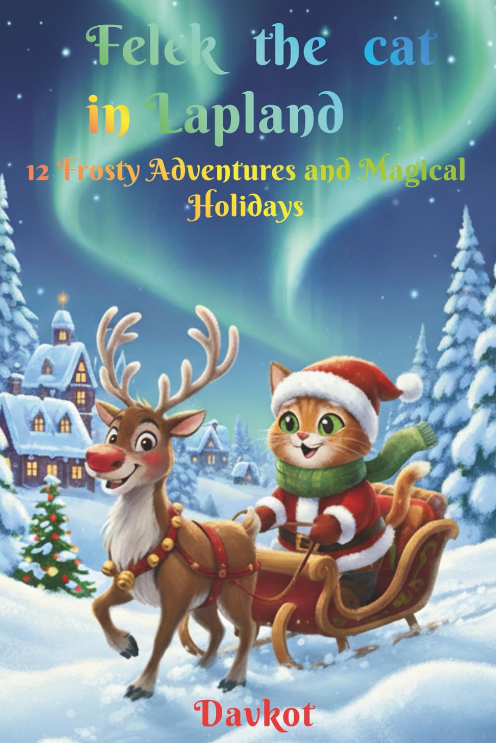 Felek the Cat in Lapland: 12 Frosty Adventures and Magical Holidays (Felek the Cat’s Adventures)
