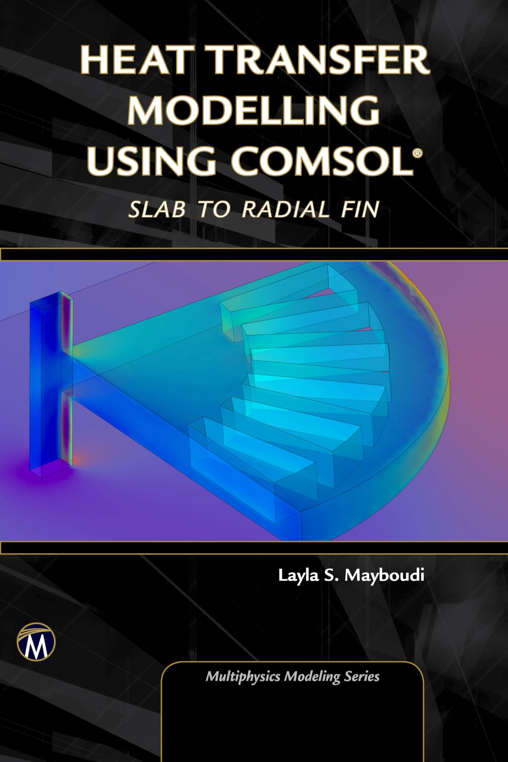 Heat Transfer Modelling Using COMSOL: Slab to Radial Fin (Multiphysics Modeling Series)