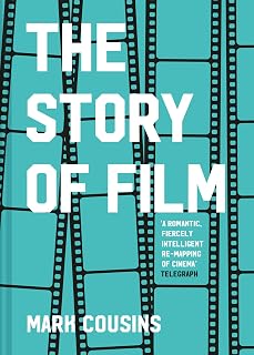 The Story of Film by Mark Cousins: Updated History of Cinema, Filmmakers & Art for Students & Movie Lovers