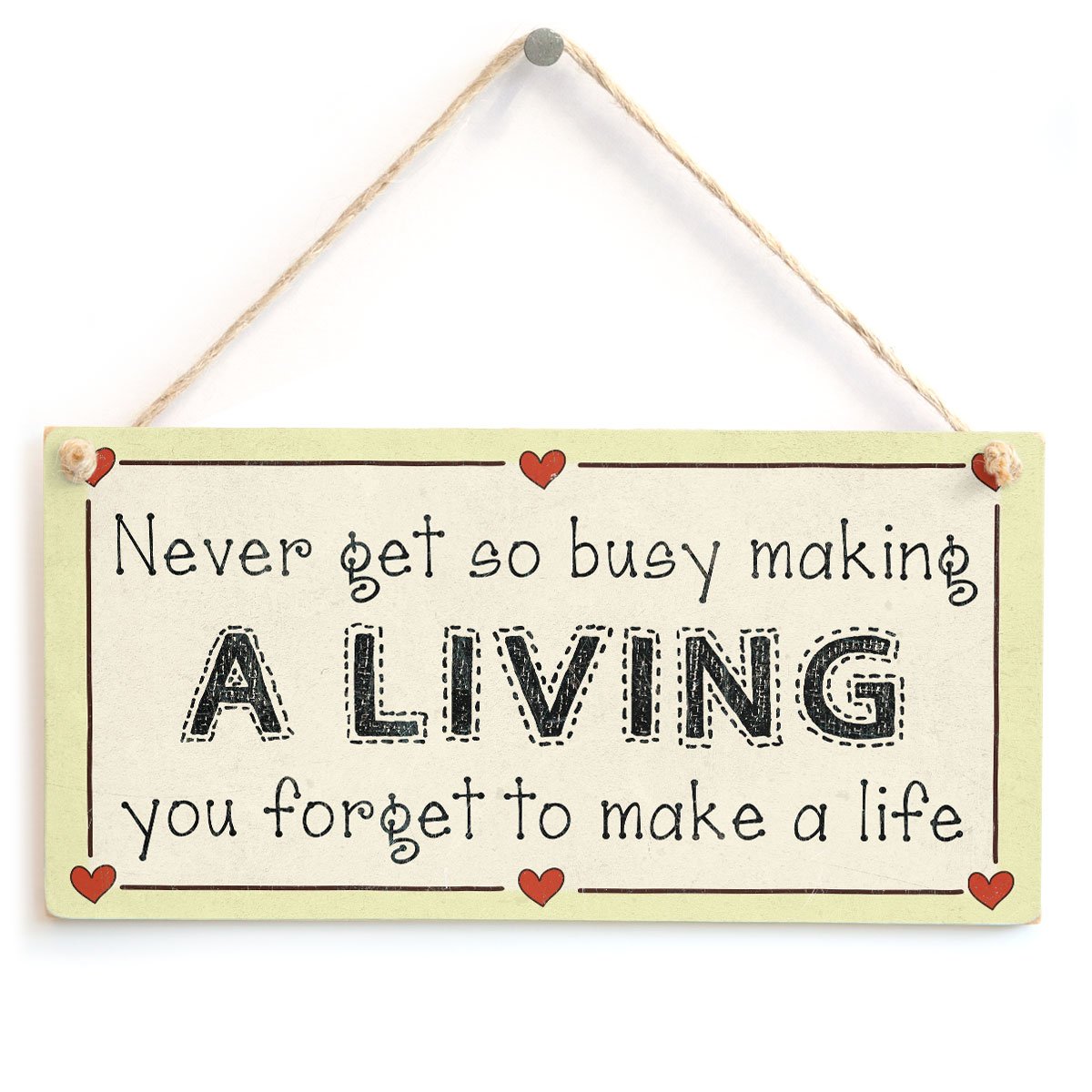 Never get so Busy Making a Living You Forget to Make a Life - Workaholic Family & Friends Sign